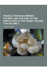 Travels Through Sweden, Finland, and Lapland, to the North Cape, in the Years 1798 and 1799 Volume 2