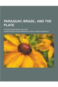 Paraquay, Brazil, and the Plate; Letters Written in 1852-1853