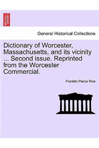 Dictionary of Worcester, Massachusetts, and Its Vicinity ... Second Issue. Reprinted from the Worcester Commercial.