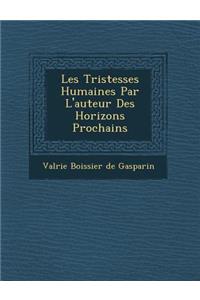 Les Tristesses Humaines Par L'Auteur Des Horizons Prochains