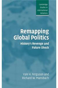 Remapping Global Politics: History S Revenge and Future Shock
