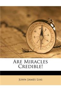 Are Miracles Credible!