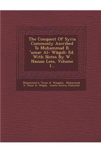 The Conquest of Syria Commonly Ascribed to Mu Ammad B. 'Umar Al- W Qid