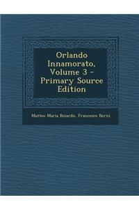 Orlando Innamorato, Volume 3 - Primary Source Edition