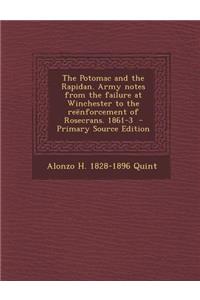 The Potomac and the Rapidan. Army Notes from the Failure at Winchester to the Reenforcement of Rosecrans. 1861-3