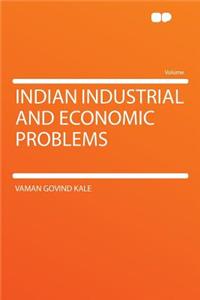 Indian Industrial and Economic Problems