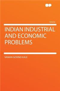 Indian Industrial and Economic Problems