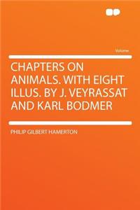 Chapters on Animals. with Eight Illus. by J. Veyrassat and Karl Bodmer