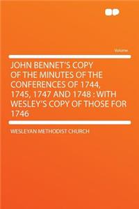 John Bennet's Copy of the Minutes of the Conferences of 1744, 1745, 1747 and 1748