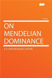 On Mendelian Dominance