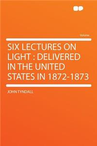 Six Lectures on Light