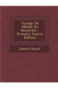 Voyage Du Monde de Descartes - Primary Source Edition