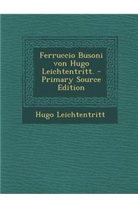 Ferruccio Busoni Von Hugo Leichtentritt.