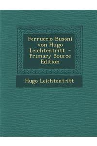 Ferruccio Busoni Von Hugo Leichtentritt.