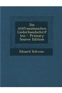 Die Altfranzosischen Liederhandschriften