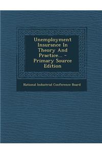 Unemployment Insurance in Theory and Practice... - Primary Source Edition