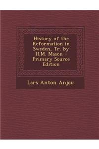 History of the Reformation in Sweden, Tr. by H.M. Mason - Primary Source Edition