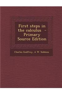 First Steps in the Calculus - Primary Source Edition