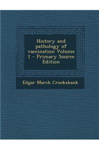 History and Pathology of Vaccination Volume 1 - Primary Source Edition