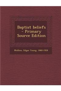 Baptist Beliefs - Primary Source Edition