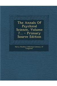 The Annals of Psychical Science, Volume 7...