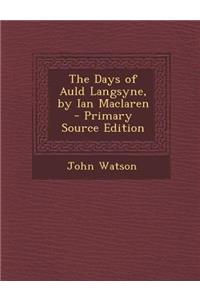 The Days of Auld Langsyne, by Ian MacLaren - Primary Source Edition