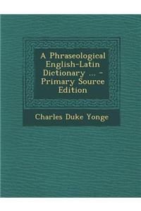 A Phraseological English-Latin Dictionary ...