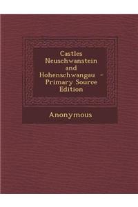 Castles Neuschwanstein and Hohenschwangau - Primary Source Edition