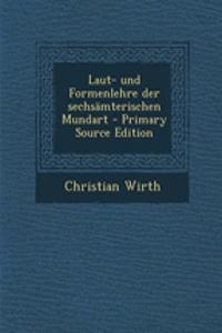 Laut- Und Formenlehre Der Sechsamterischen Mundart