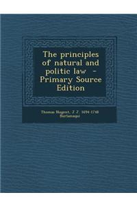 The Principles of Natural and Politic Law - Primary Source Edition