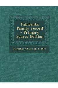 Fairbanks Family Record - Primary Source Edition