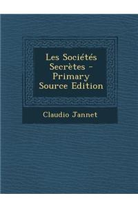 Les Societes Secretes - Primary Source Edition