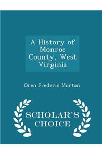 A History of Monroe County, West Virginia - Scholar's Choice Edition
