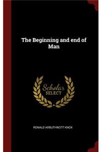 The Beginning and end of Man