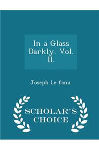 In a Glass Darkly. Vol. II. - Scholar's Choice Edition