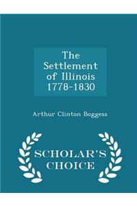 The Settlement of Illinois 1778-1830 - Scholar's Choice Edition