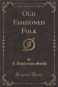 Old Fashioned Folk, Vol. 1 (Classic Reprint)