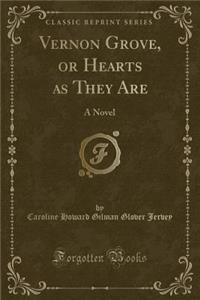 Vernon Grove, or Hearts as They Are: A Novel (Classic Reprint)