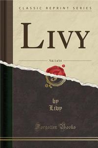 Livy, Vol. 1 of 14 (Classic Reprint)