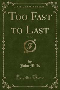 Too Fast to Last, Vol. 3 of 3 (Classic Reprint)