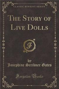 The Story of Live Dolls (Classic Reprint)