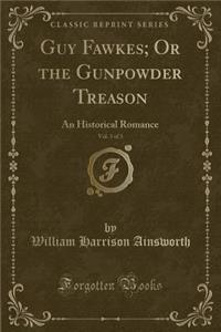 Guy Fawkes; Or the Gunpowder Treason, Vol. 3 of 3