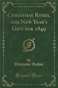 Christmas Roses, and New Year's Gift for 1849 (Classic Reprint)
