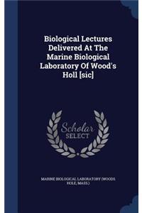 Biological Lectures Delivered At The Marine Biological Laboratory Of Wood's Holl [sic]