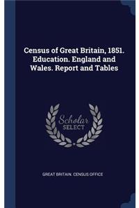 Census of Great Britain, 1851. Education. England and Wales. Report and Tables