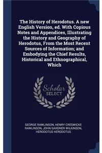 The History of Herodotus. A new English Version, ed. With Copious Notes and Appendices, Illustrating the History and Geography of Herodotus, From the Most Recent Sources of Information; and Embodying the Chief Results, Historical and Ethnographical