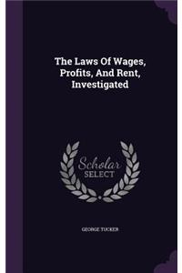 The Laws Of Wages, Profits, And Rent, Investigated