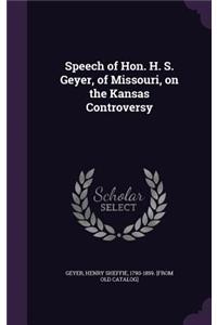 Speech of Hon. H. S. Geyer, of Missouri, on the Kansas Controversy