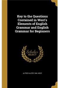 Key to the Questions Contained in West's Elements of English Grammar and English Grammar for Beginners