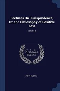 Lectures On Jurisprudence, Or, the Philosophy of Positive Law; Volume 2